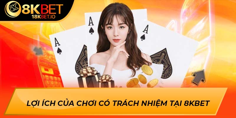 Lợi ích của chơi có trách nhiệm tại 8Kbet