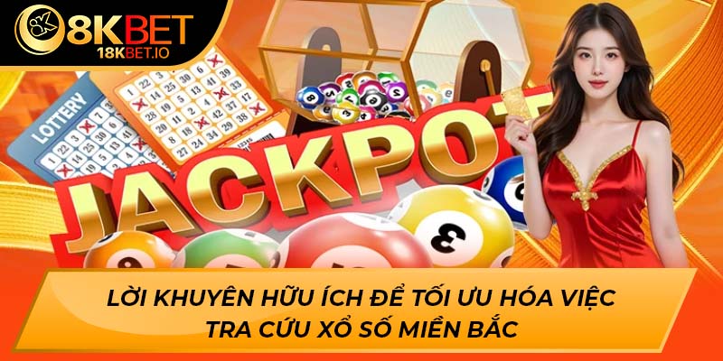 Lời khuyên hữu ích để tối ưu hóa việc tra cứu xổ số miền Bắc