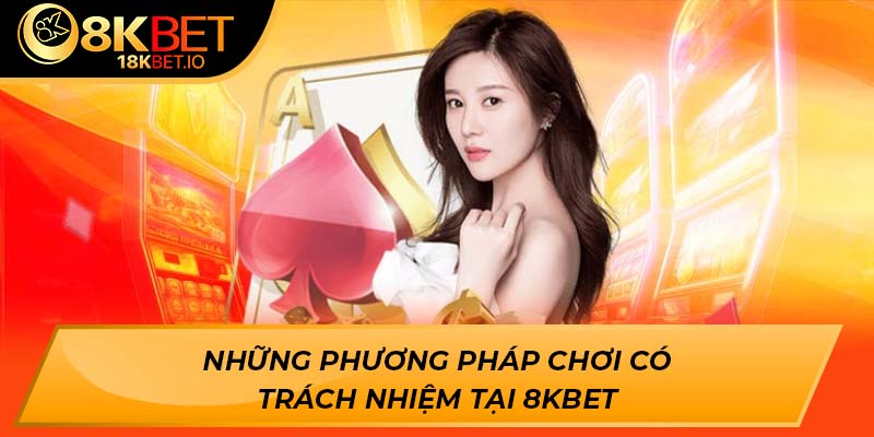 Những phương pháp chơi có trách nhiệm tại 8Kbet