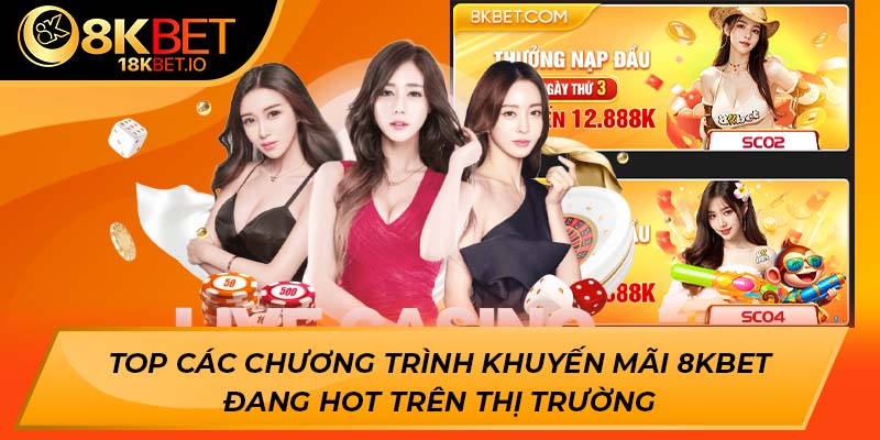 Top các chương trình khuyến mãi 8KBET đang hot trên thị trường